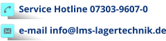 Service Hotline 07303-9607-0 e-mail info@lms-lagertechnik.de